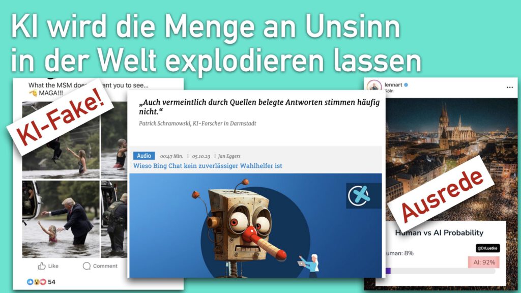 KI wird die Menge an Unsinn in der Welt explodieren lassen Links ist ein Bild mit einem Mann, der einem Kind im Wasser hilft, das mit „KI-Fake!“ markiert ist. Daneben ein Artikel-Auszug mit dem Zitat: „Auch vermeintlich durch Quellen belegte Antworten stimmen häufig nicht.“ und der Überschrift „Wieso Bing Chat kein zuverlässiger Wahlhelfer ist“. Rechts oben ist ein Bild einer Stadt mit dem Dom und dem Wort „Ausrede“ darüber gelegt. Darunter steht „Human vs AI Probability“ mit den Werten „Human: 8%“ und „AI: 92%“.